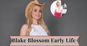 Blake Blossom Biography, Career, Age, Height & Net Worth